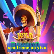 sex treme ao vivo